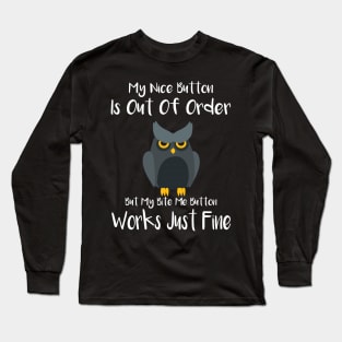 My Nice Button Is Out Of Order But My Bite Me Owl Long Sleeve T-Shirt